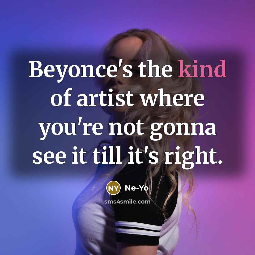 “Beyonce's the kind of artist where you're not gonna see…” quote by Ne-Yo