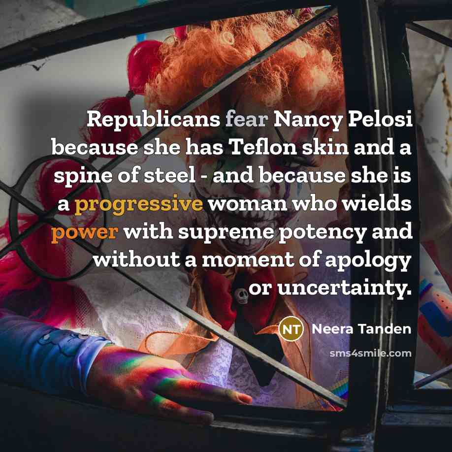 “Republicans fear Nancy Pelosi because she has Teflon skin and…” quote by Neera Tanden