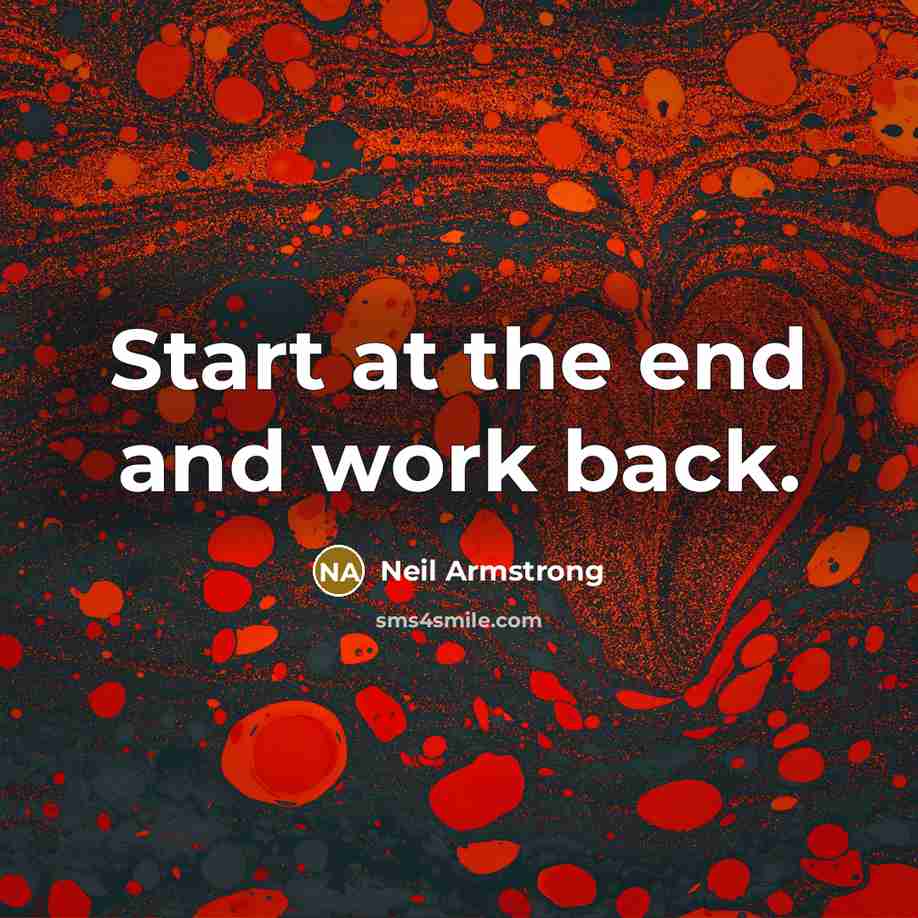 “Start at the end and work back.…” quote by Neil Armstrong