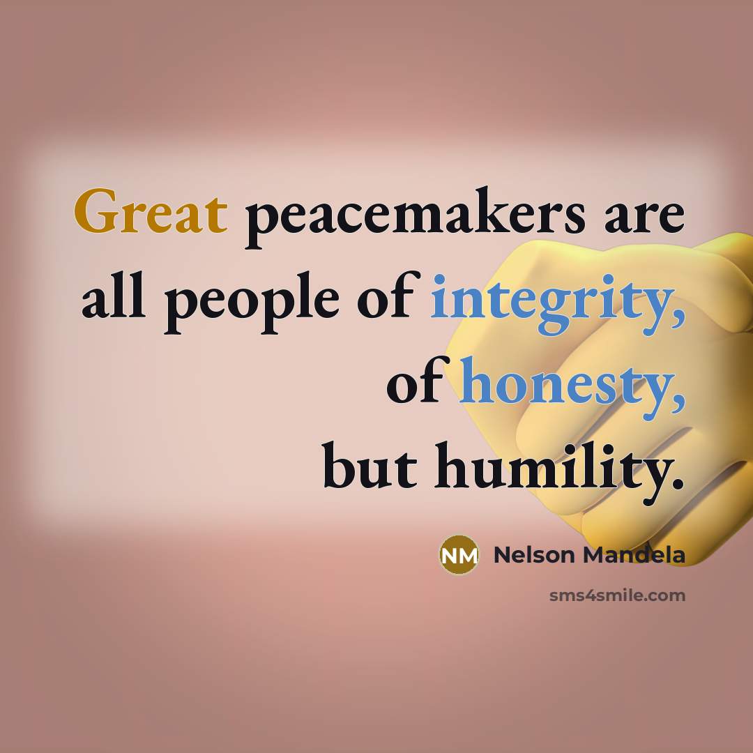 “Great peacemakers are all people of integrity, of honesty, but…” quote by Nelson Mandela