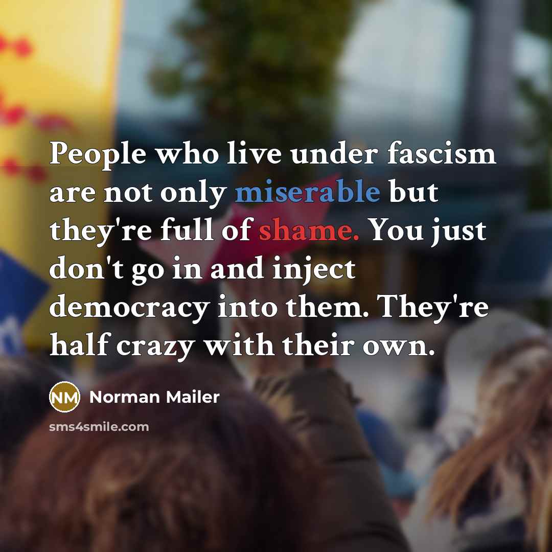 “People who live under fascism are not only miserable but…” quote by Norman Mailer
