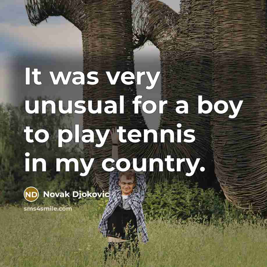 “It was very unusual for a boy to play tennis…” quote by Novak Djokovic