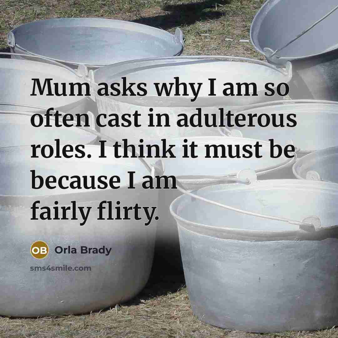 “Mum asks why I am so often cast in adulterous…” quote by Orla Brady