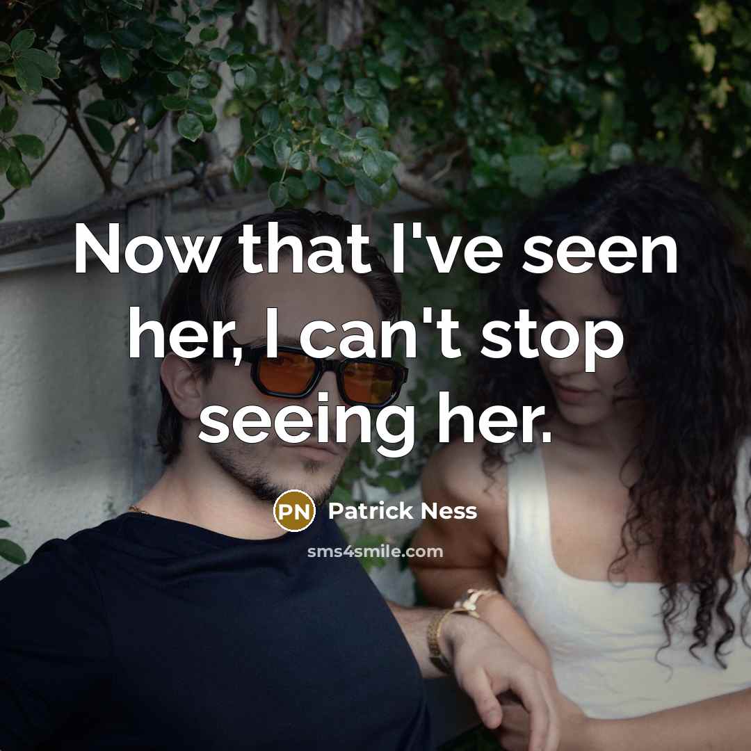 “Now that I've seen her, I can't stop seeing her.…” quote by Patrick Ness