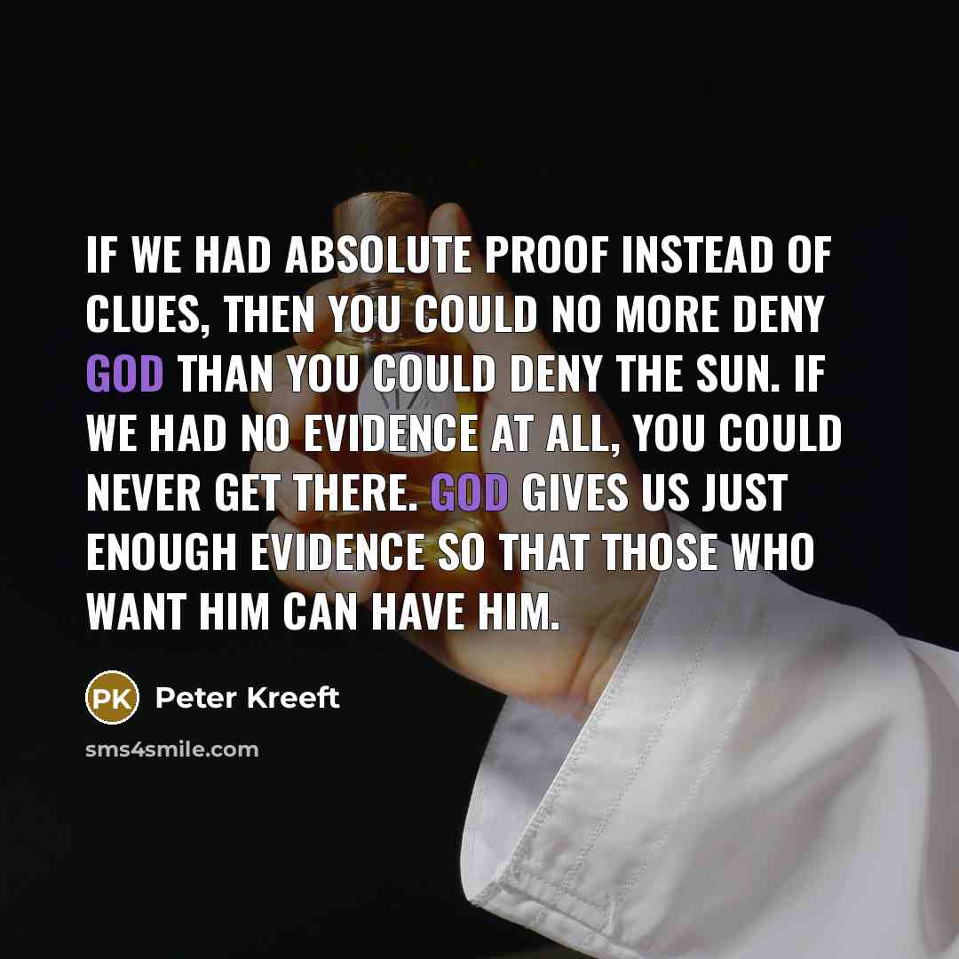 “If we had absolute proof instead of clues, then you…” quote by Peter Kreeft