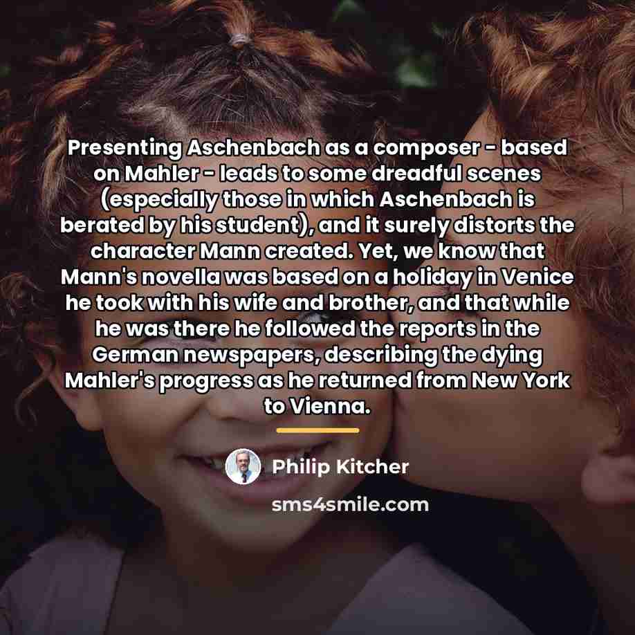 “Presenting Aschenbach as a composer - based on Mahler -…” quote by Philip Kitcher