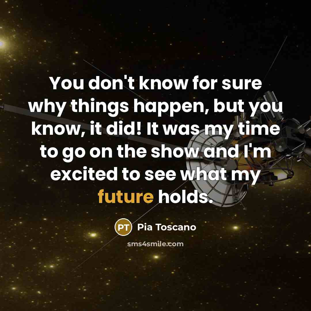 “You don't know for sure why things happen, but you…” quote by Pia Toscano
