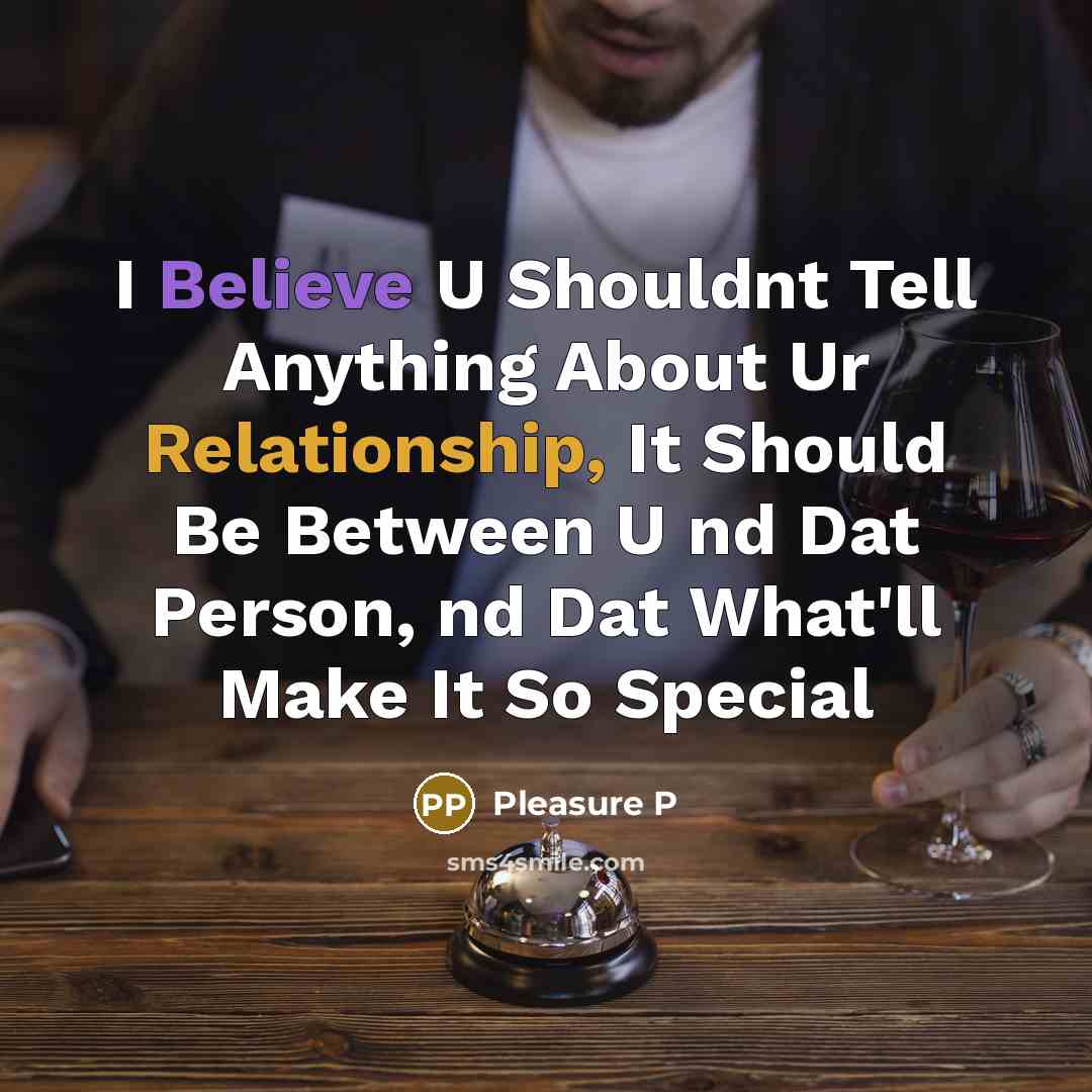 “I Believe U Shouldnt Tell Anything About Ur Relationship, It Should Be Between U nd Dat Person, nd Dat What'll Make It So Special” quote by Pleasure P