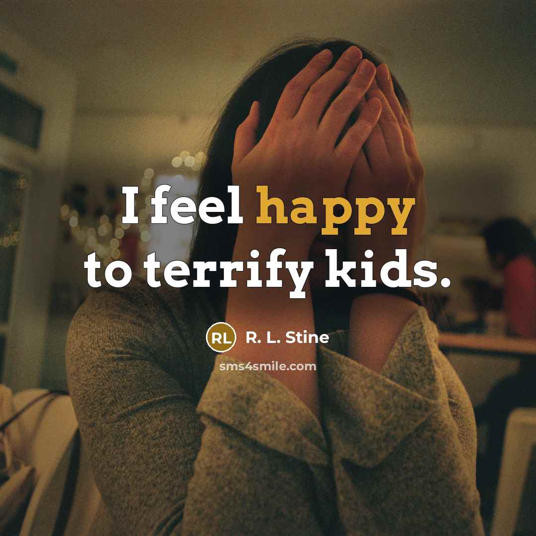 “I feel happy to terrify kids.…” quote by R. L. Stine