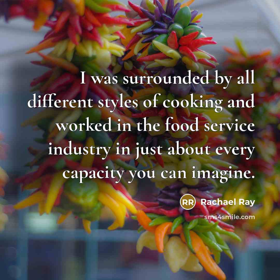 “I was surrounded by all different styles of cooking and…” quote by Rachael Ray