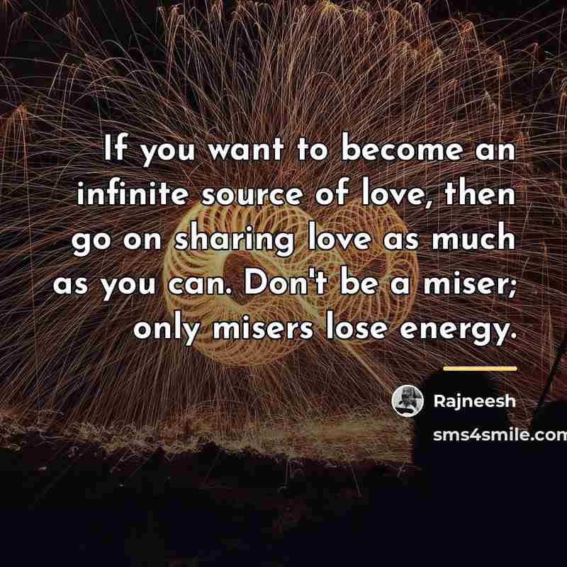 “If you want to become an infinite source of love,…” quote by Rajneesh