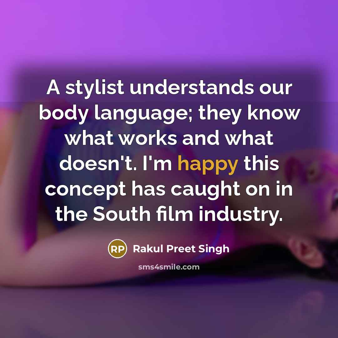 “A stylist understands our body language; they know what works…” quote by Rakul Preet Singh