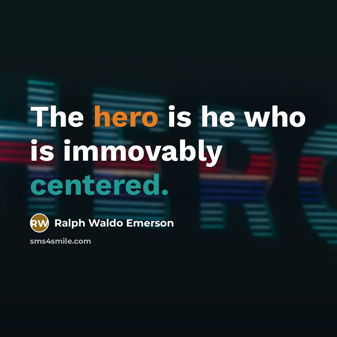 “The hero is he who is immovably centered.…” quote by Ralph Waldo Emerson