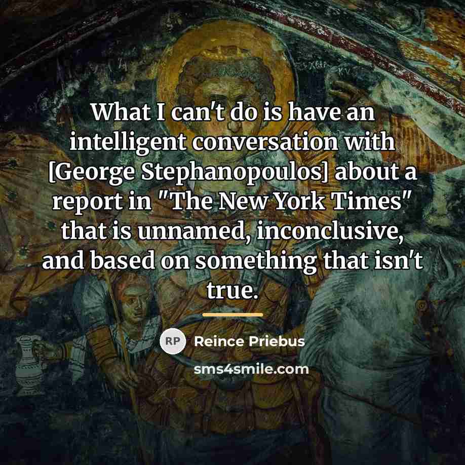 “What I can't do is have an intelligent conversation with…” quote by Reince Priebus