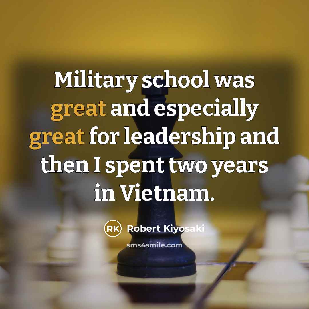 “Military school was great and especially great for leadership and…” quote by Robert Kiyosaki