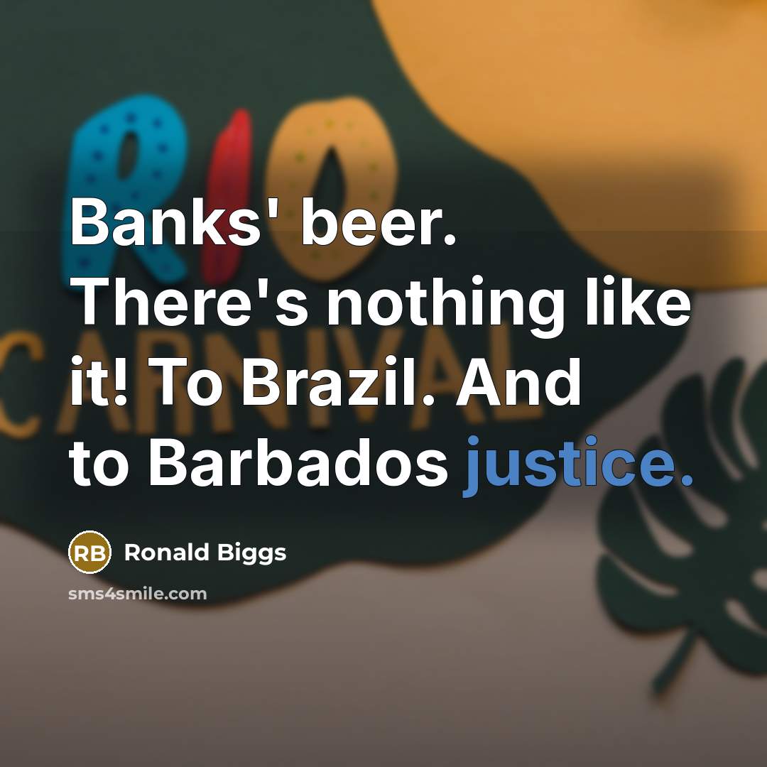 “Banks' beer. There's nothing like it! To Brazil. And to…” quote by Ronald Biggs