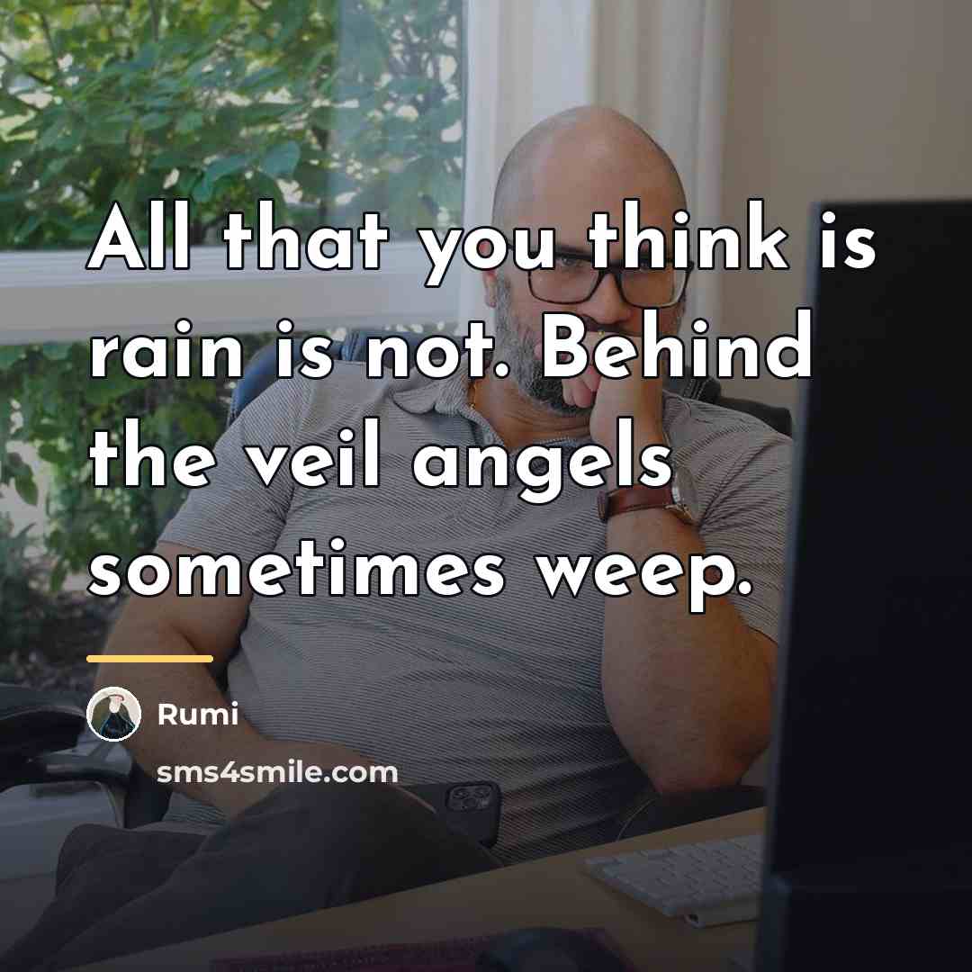 “All that you think is rain is not. Behind the…” quote by Rumi