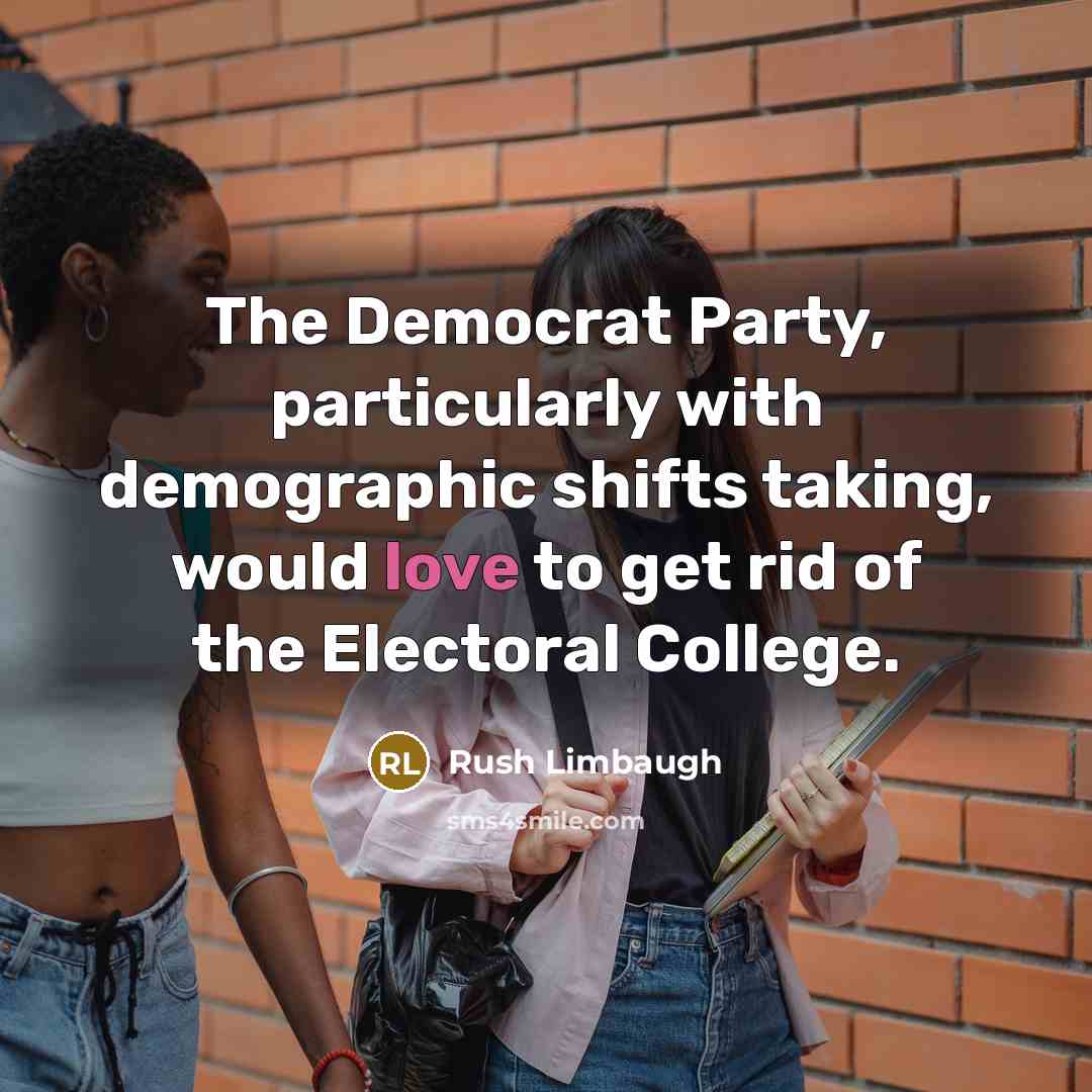 “The Democrat Party, particularly with demographic shifts taking, would love…” quote by Rush Limbaugh
