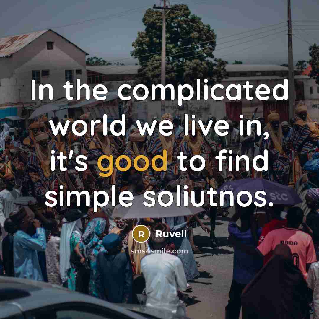 “In the complicated world we live in, it's good to find simple soliutnos.” quote by Ruvell