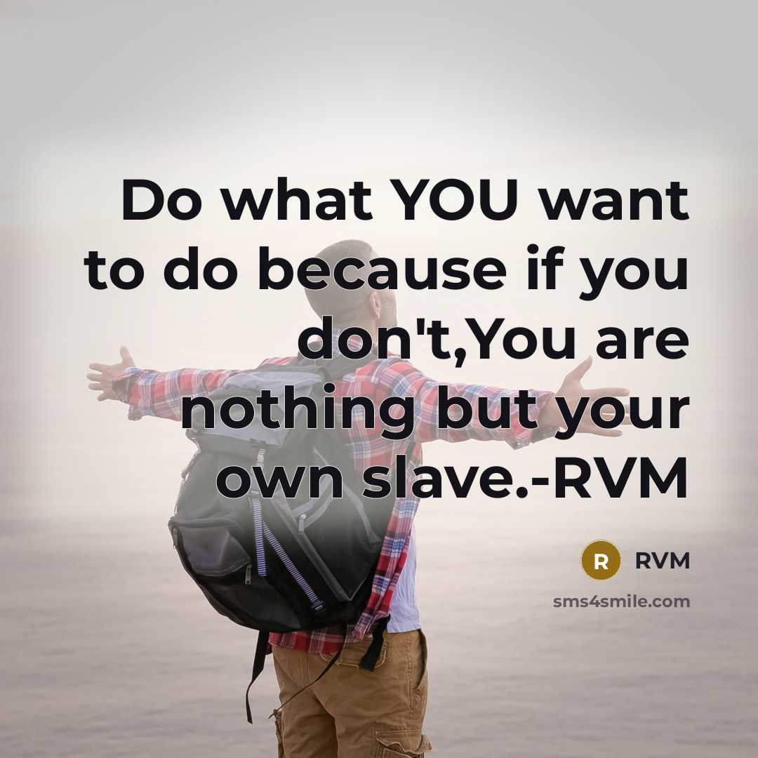 “Do what YOU want to do because if you don't,You…” quote by RVM