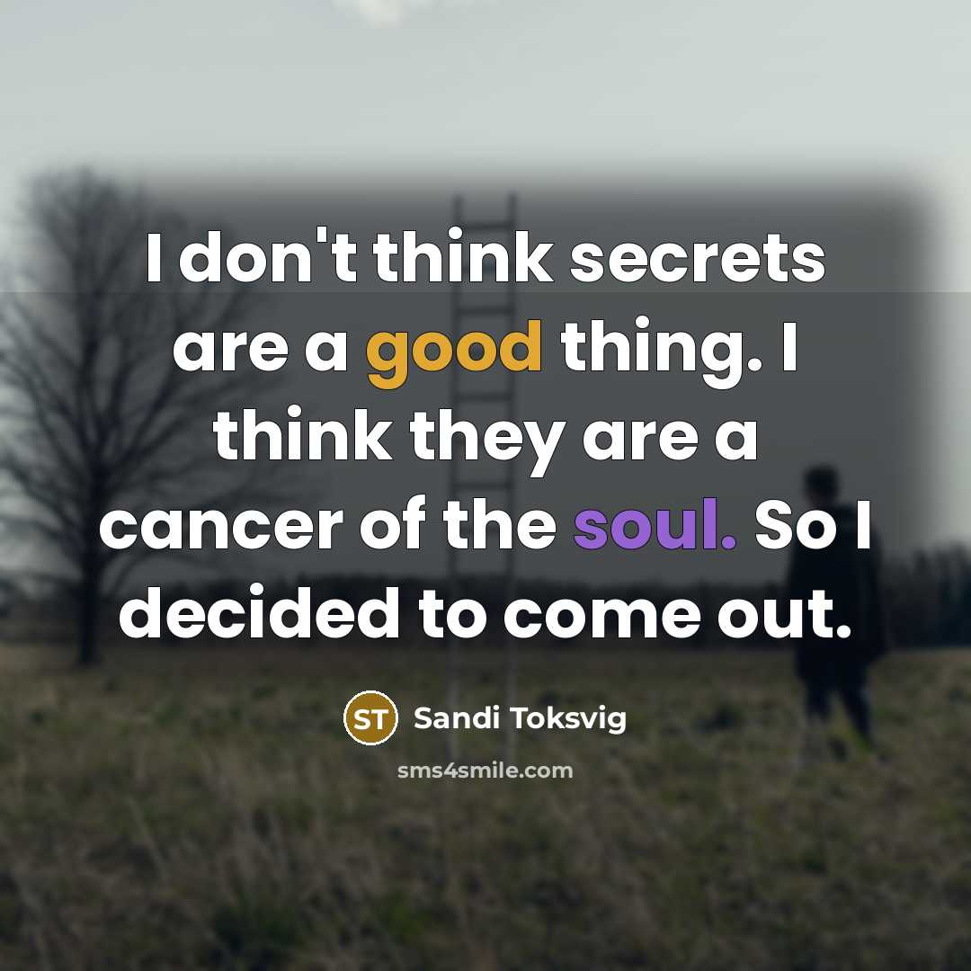 “I don't think secrets are a good thing. I think…” quote by Sandi Toksvig