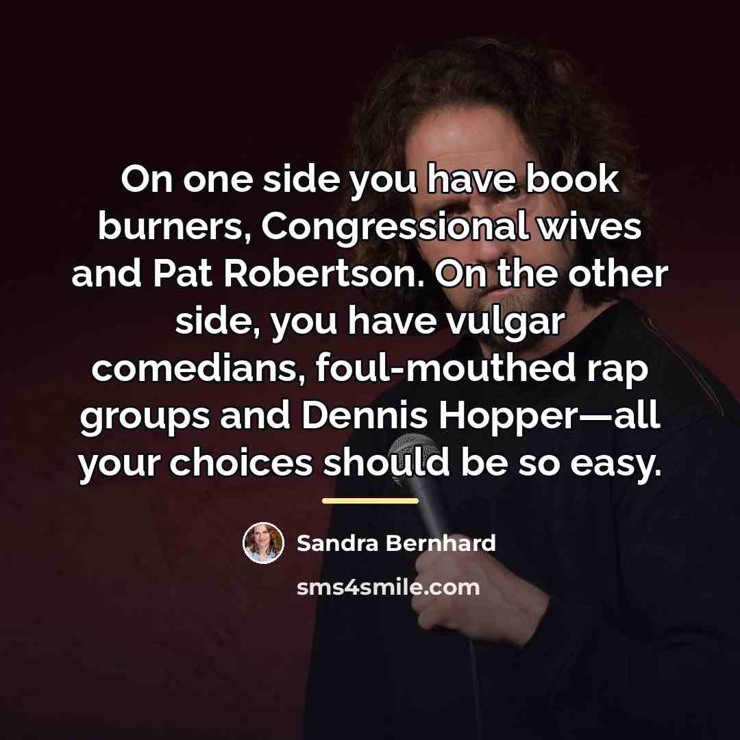 “On one side you have book burners, Congressional wives and…” quote by Sandra Bernhard