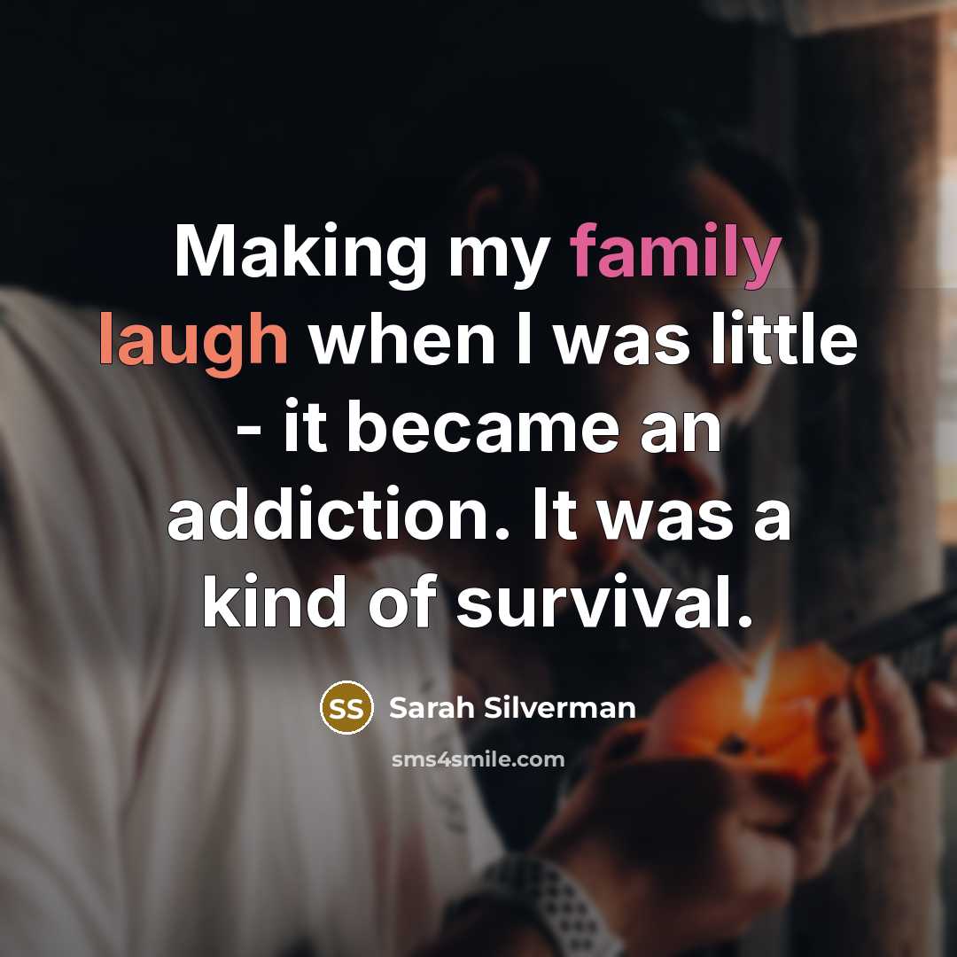 “Making my family laugh when I was little - it…” quote by Sarah Silverman