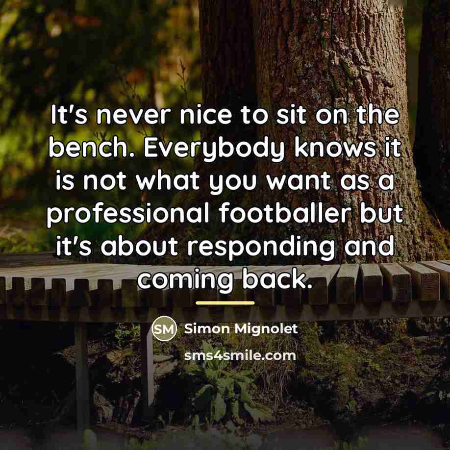 “It's never nice to sit on the bench. Everybody knows…” quote by Simon Mignolet