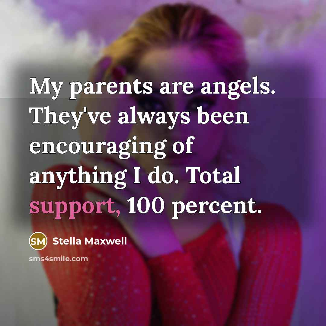 “My parents are angels. They've always been encouraging of anything…” quote by Stella Maxwell