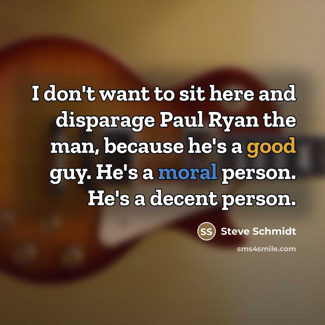 “I don't want to sit here and disparage Paul Ryan…” quote by Steve Schmidt
