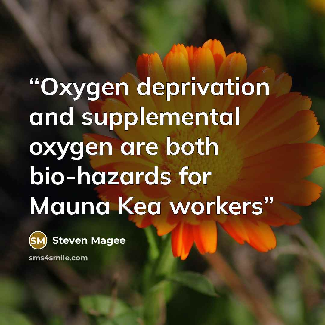 “Oxygen deprivation and supplemental oxygen are both bio-hazards for Mauna Kea workers” quote by Steven Magee