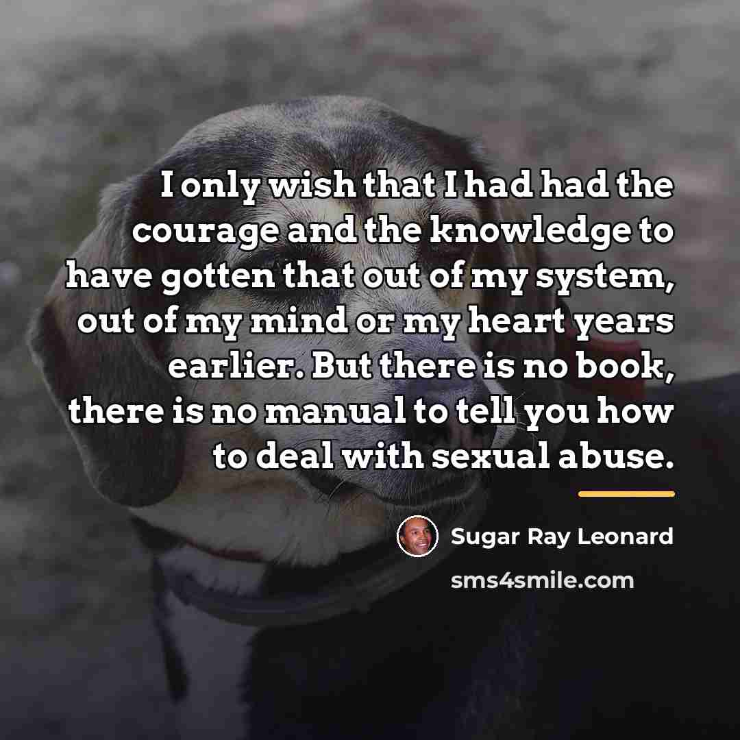 “I only wish that I had had the courage and…” quote by Sugar Ray Leonard