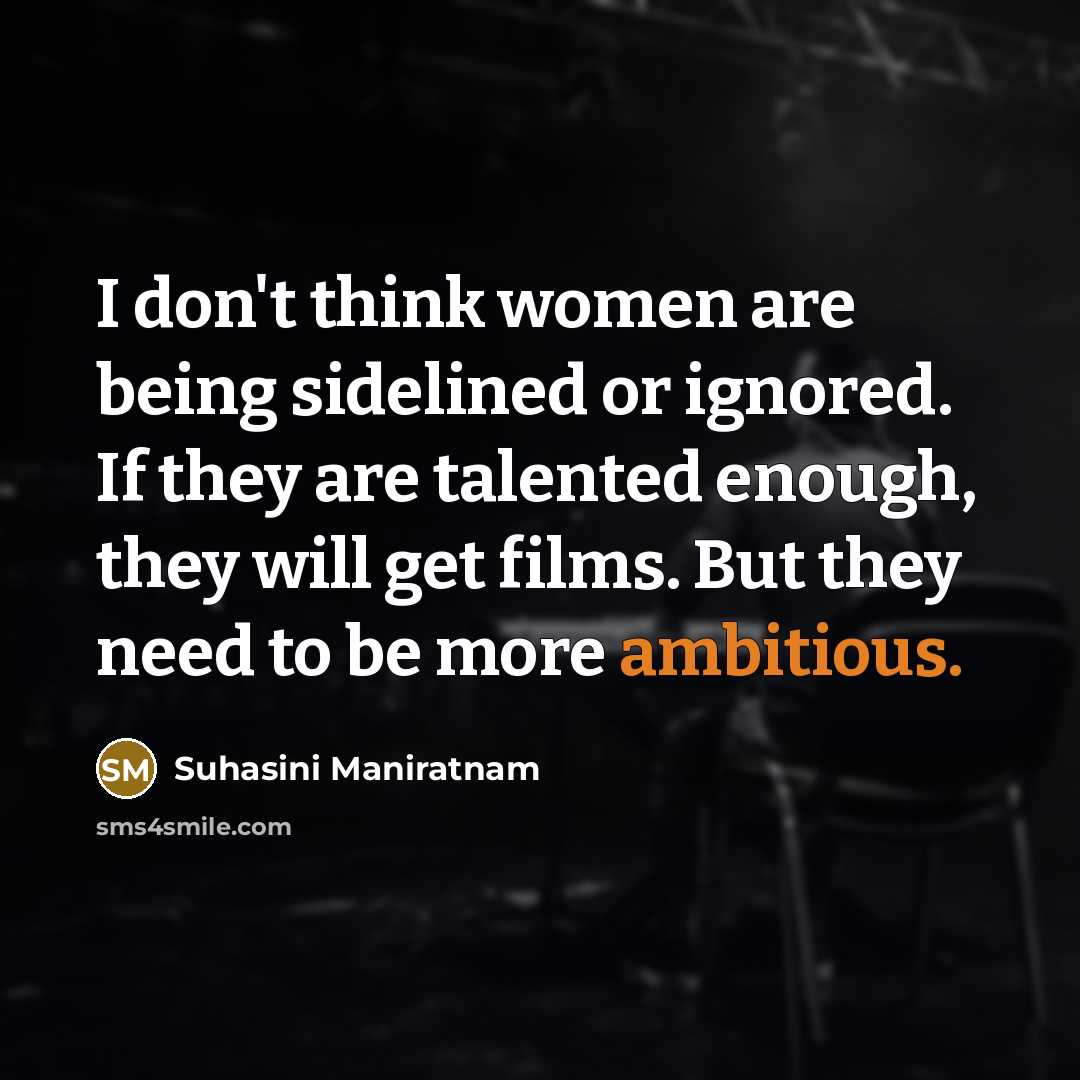 “I don't think women are being sidelined or ignored. If…” quote by Suhasini Maniratnam