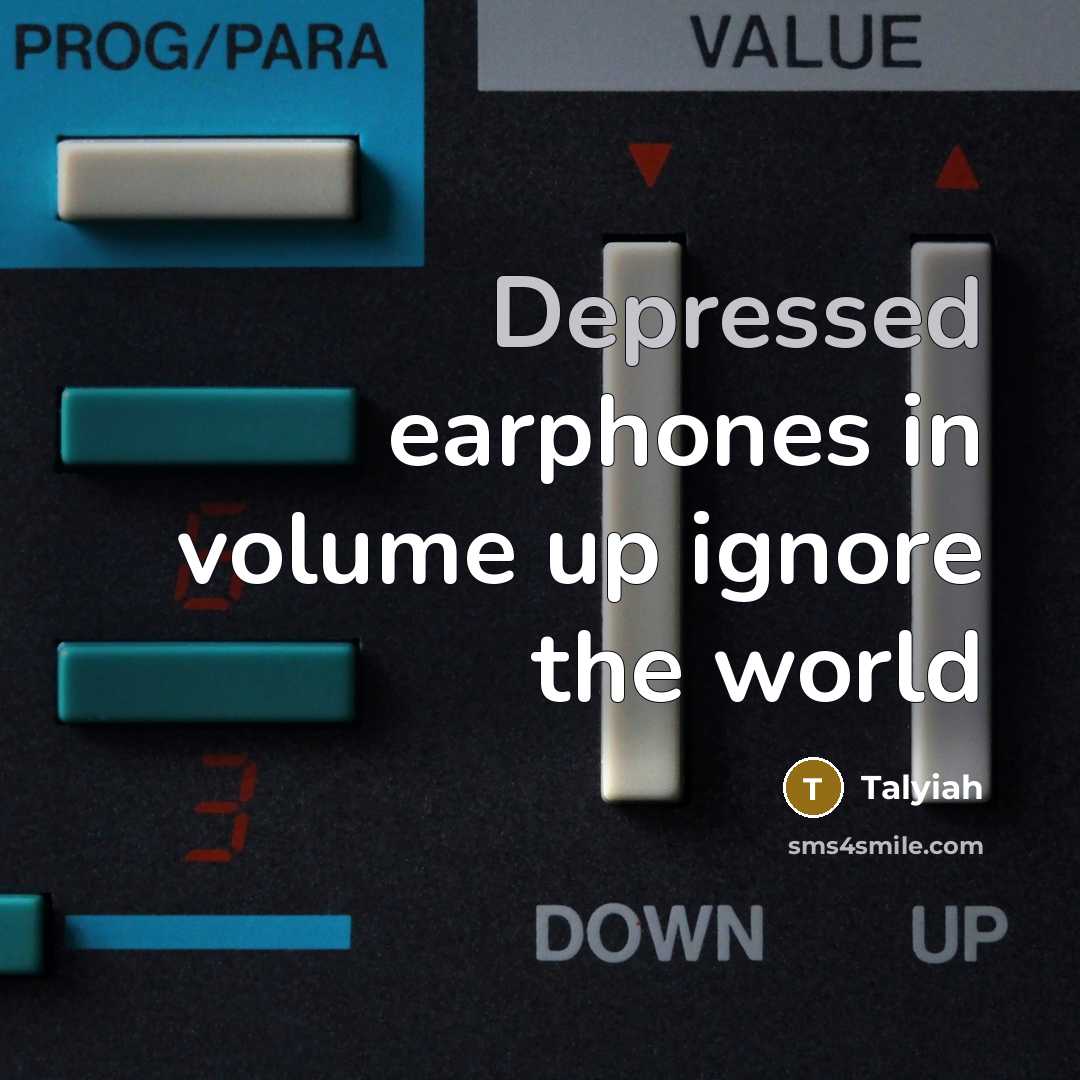 “Depressed earphones in volume up ignore the world…” quote by Talyiah