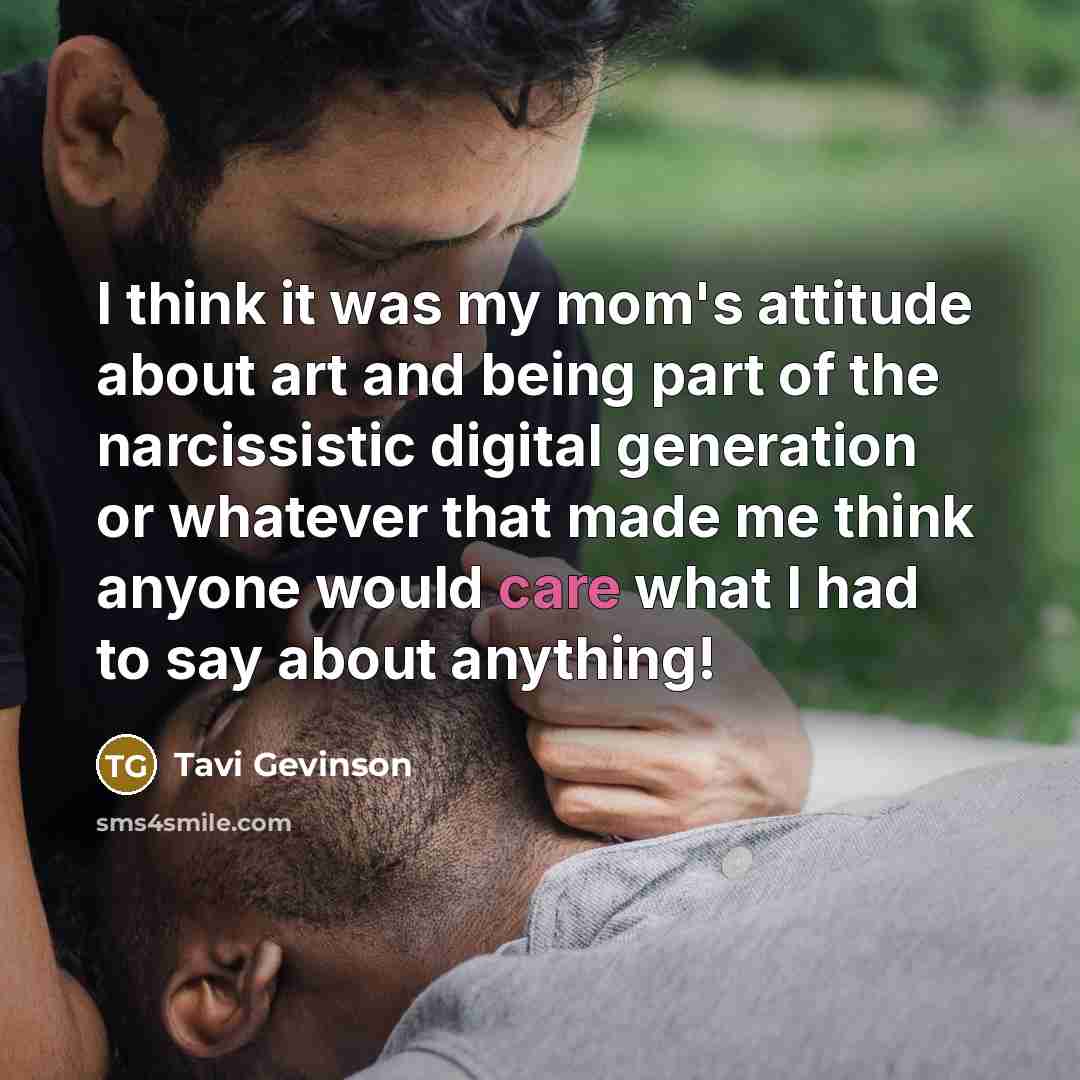 “I think it was my mom's attitude about art and…” quote by Tavi Gevinson