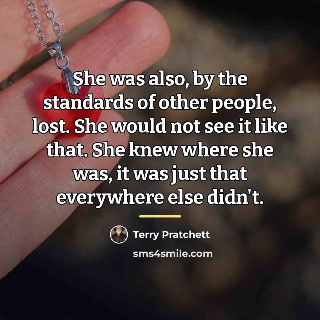 “She was also, by the standards of other people, lost.…” quote by Terry Pratchett