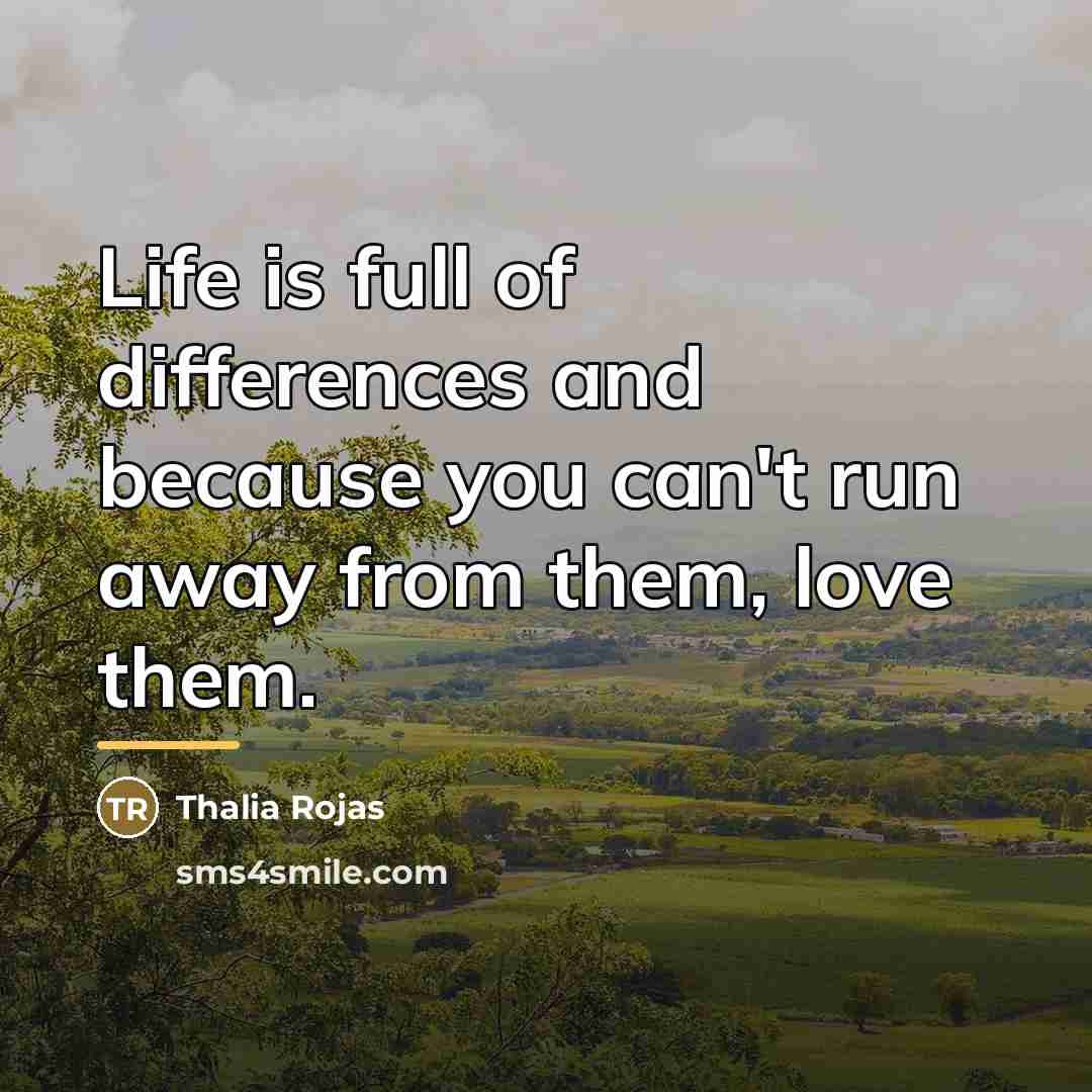 “Life is full of differences and because you can't run…” quote by Thalia Rojas
