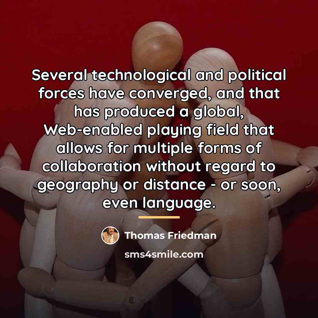 “Several technological and political forces have converged, and that has…” quote by Thomas Friedman
