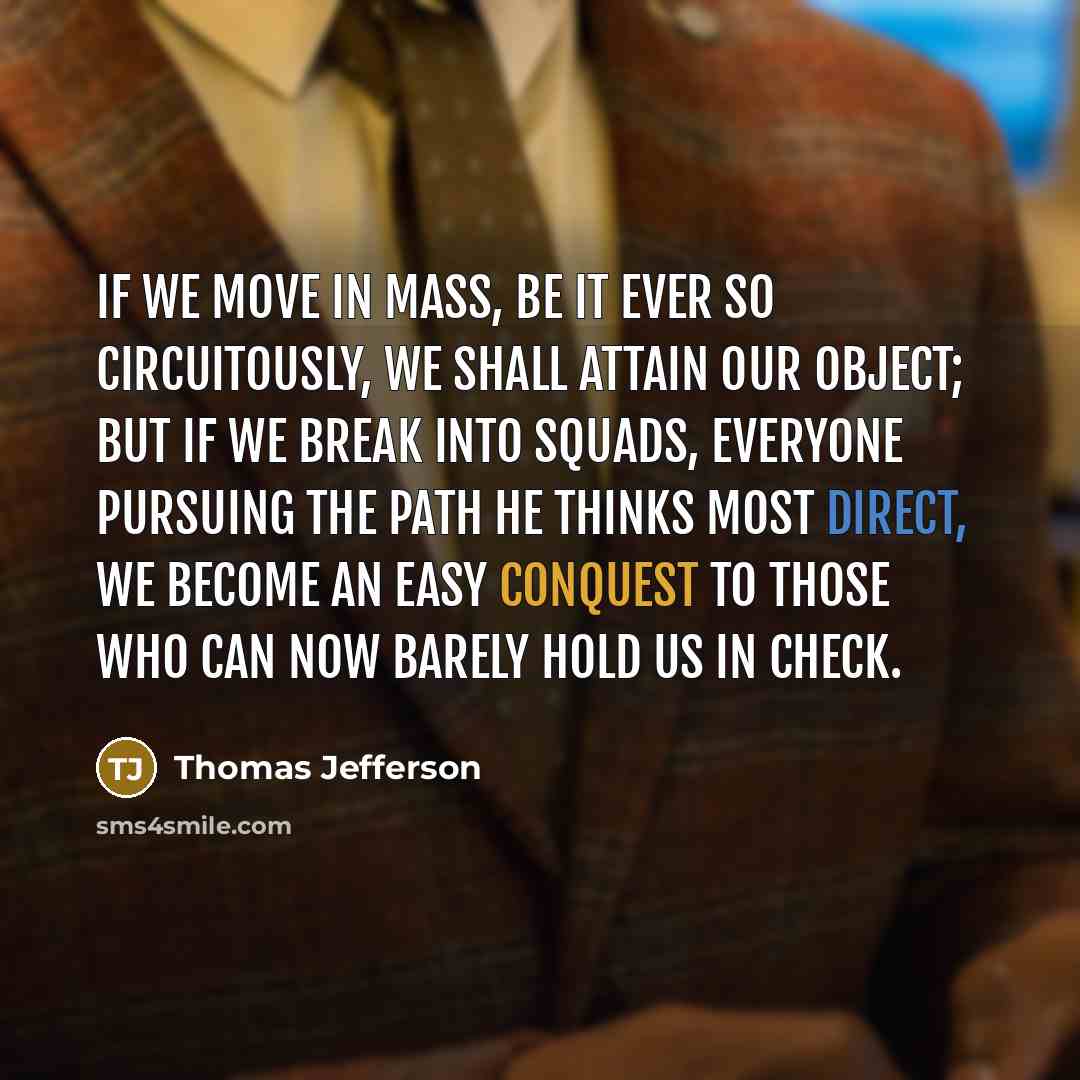 “If we move in mass, be it ever so circuitously,…” quote by Thomas Jefferson