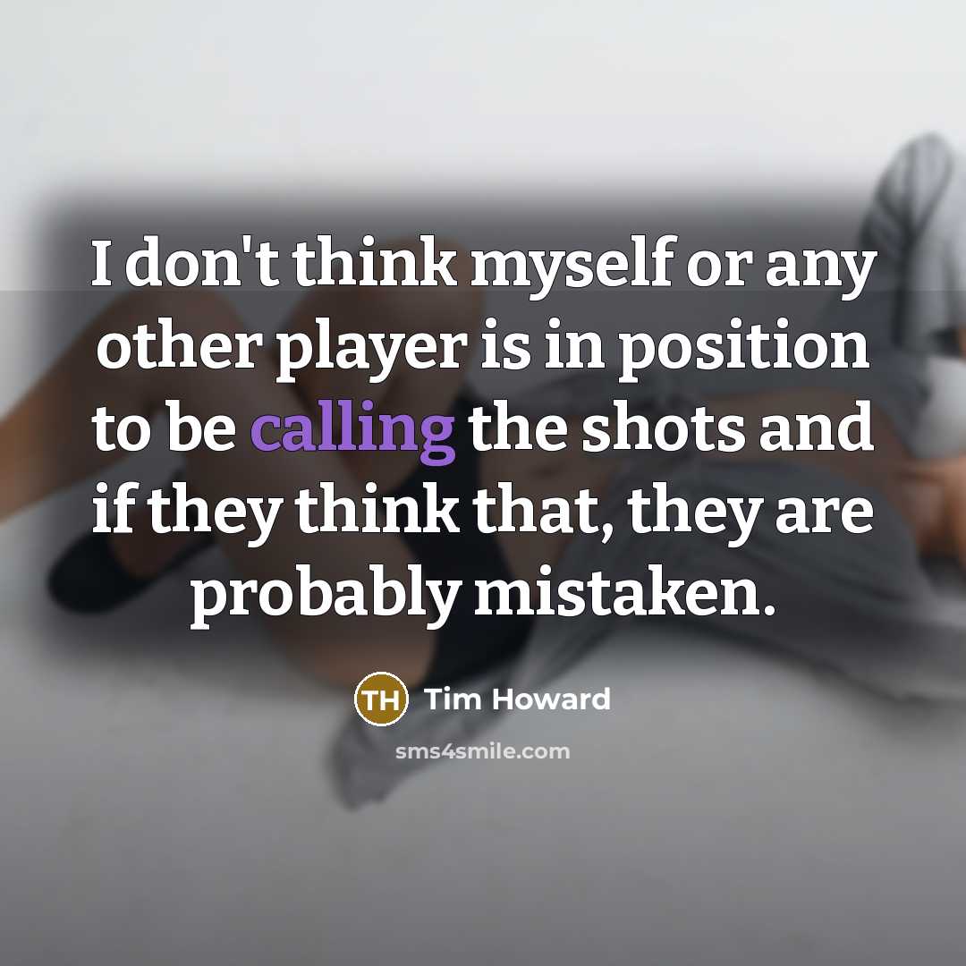 “I don't think myself or any other player is in…” quote by Tim Howard