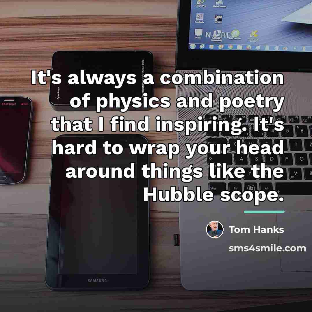 “It's always a combination of physics and poetry that I…” quote by Tom Hanks