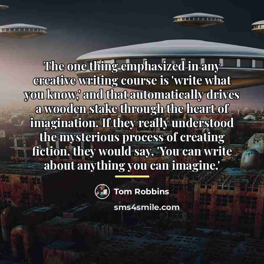 “The one thing emphasized in any creative writing course is…” quote by Tom Robbins
