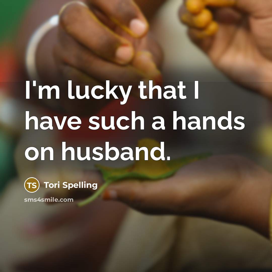 “I'm lucky that I have such a hands on husband.…” quote by Tori Spelling