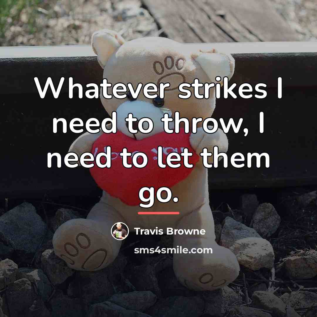 “Whatever strikes I need to throw, I need to let…” quote by Travis Browne