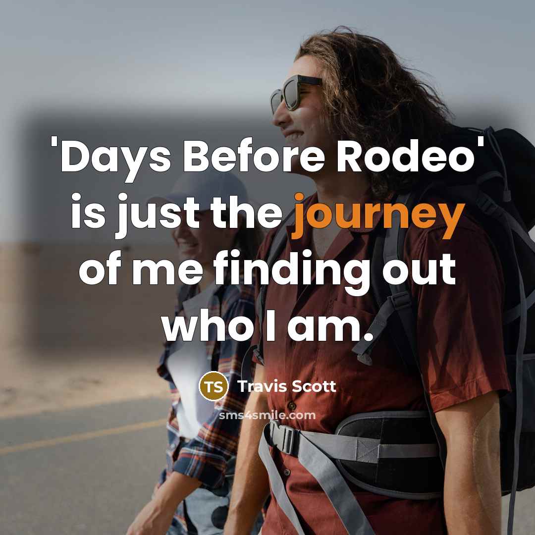 “'Days Before Rodeo' is just the journey of me finding…” quote by Travis Scott