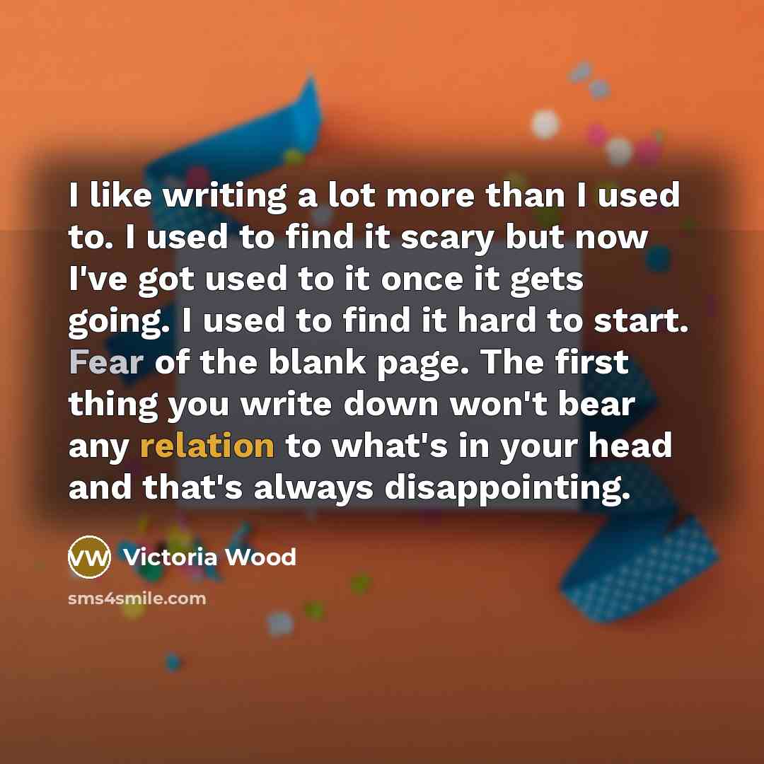 “I like writing a lot more than I used to.…” quote by Victoria Wood