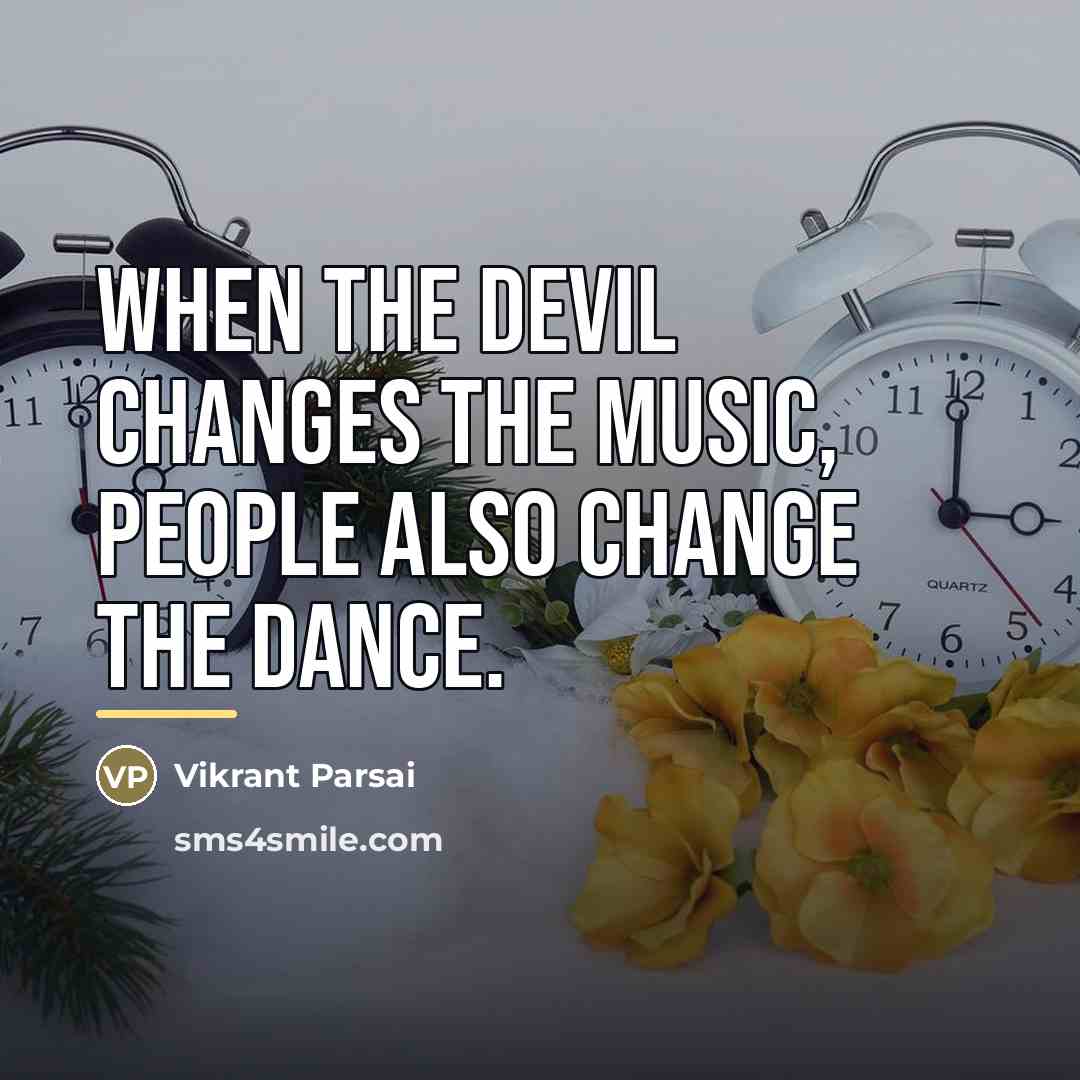 “When the devil changes the music, people also change the…” quote by Vikrant Parsai