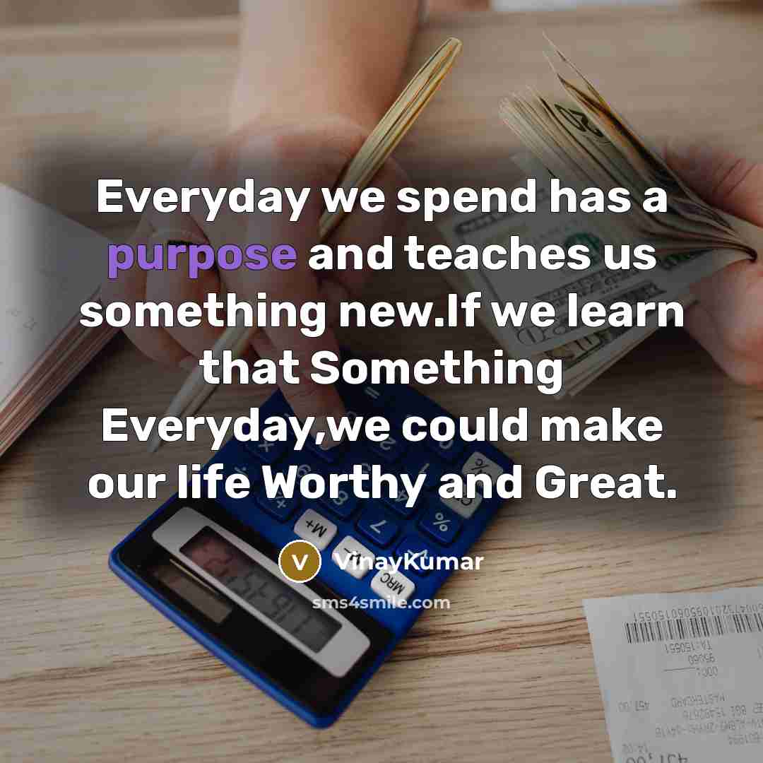 “Everyday we spend has a purpose and teaches us something…” quote by VinayKumar