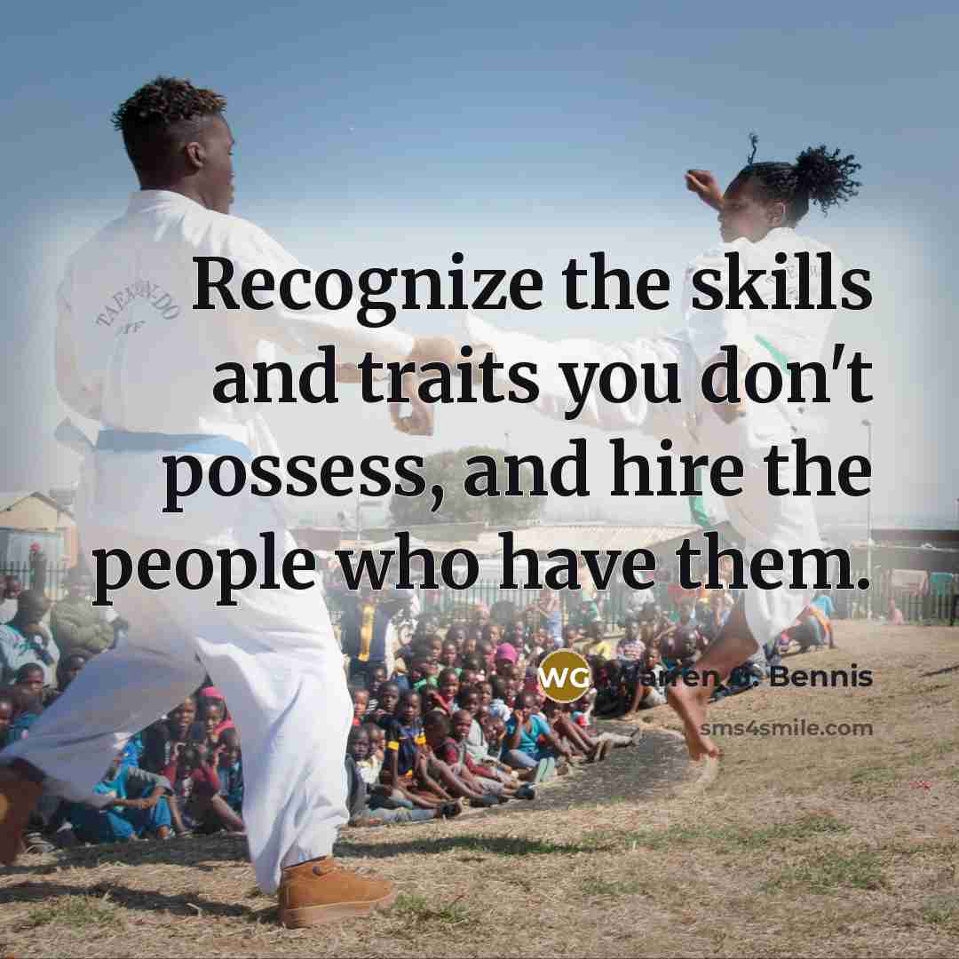 “Recognize the skills and traits you don't possess, and hire…” quote by Warren G. Bennis