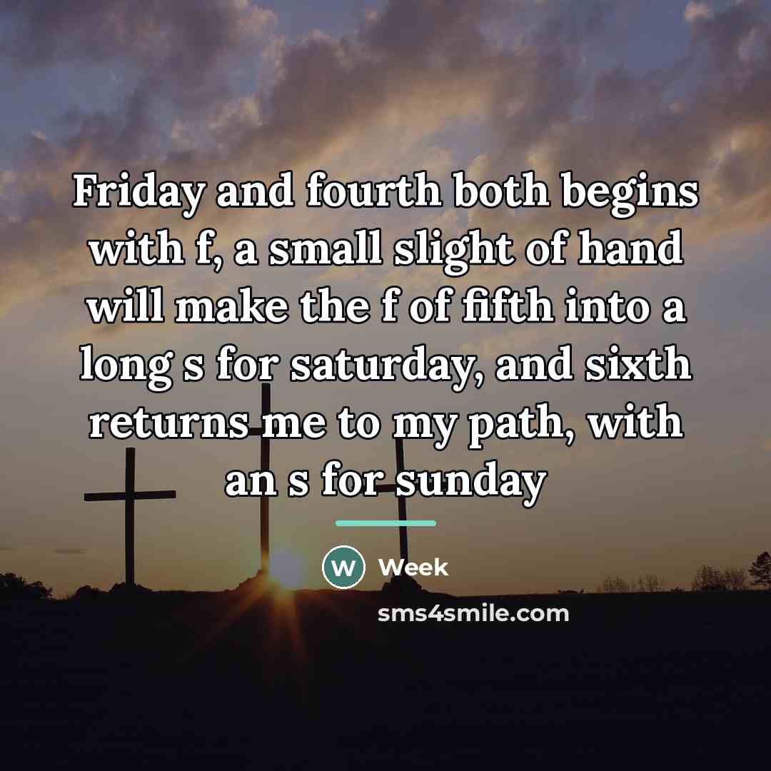 “Friday and fourth both begins with f, a small slight…” quote by Week